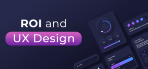 Achieving ROI with UX Design